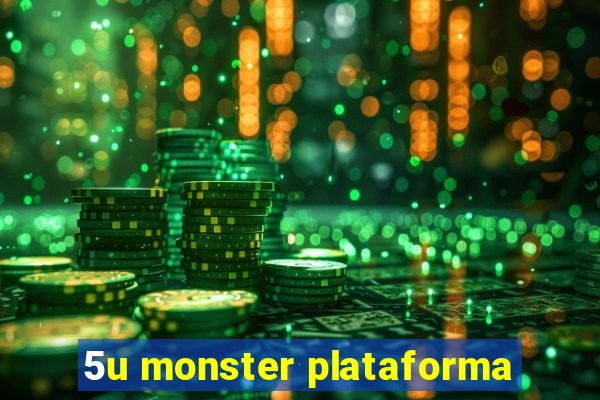 5u monster plataforma